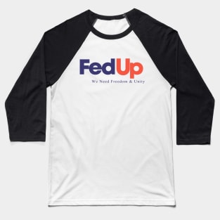 FedUp We Need Freedom & Unity Baseball T-Shirt